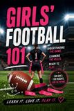 Girls' Calvin Harris Girls' Football 101: A Beginner's Guide to Understanding the Game, Learning the Rules, and Getting Ready to Play