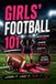 Girls' Calvin Harris Girls' Football 101: A Beginner's Guide to Understanding the Game, Learning the Rules, and Getting Ready to Play
