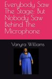 Everybody Saw The Stage: But Nobody Saw Behind The Microphone