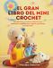 EL GRAN LIBRO DEL MINI CROCHET