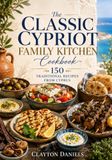 The Classic Cypriot Family Kitchen Cookbook: 150 Traditional Recipes from Cyprus