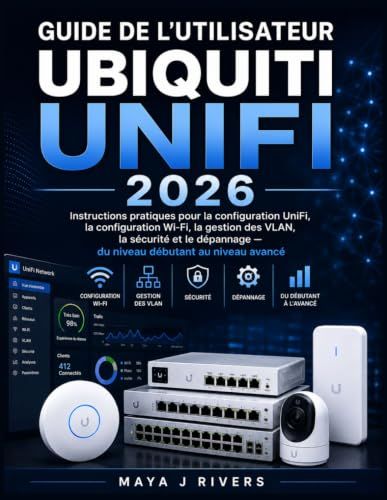 GUIDE UBIQUITI UNIFI 2026: Instructions pratiques pour la configuration UniFi, la configuration Wi Fi, la gestion des VLAN, de débutant à avancé
