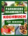 PARKINSONS KRANKHEITS KOCHBUCH FÜR SENIOREN: Von Ärzten empfohlene Rezepte zur Unterstützung der Gehirnfunktion