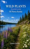 Wild Plants of Nova Scotia: A Field Guide