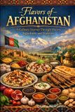 Flavors of Afghanistan: A Culinary Journey Through History, Ingredients, and Tradition