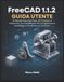 FreeCAD 1.1.2 Guida Utente: Un Manuale Passo dopo Passo, dai Principianti ai Professionisti, per la Modellazione 3D, la Progettazione di Assemblaggi, la Simulazione e la Produzione