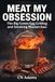 Meat Big Green Egg Meat My Obsession: The Big Green Egg Grilling and Smoking Masterclass