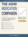 The ADHD Medication Companion: A Tracking and Appointment-Prep Workbook for Adults Starting or Adjusting Treatment
