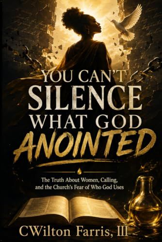 YOU CAN’T SILENCE WHAT GOD ANOINTED: The Truth About Women, Calling, and the Church’s Fear of Who God Uses