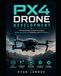 PX4 Drone Development: A Practical Guide to Flight Controllers, Autonomous Missions, Simulation, and UAV Systems: 4