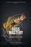 Bass Mastery: How to Consistently Catch Bigger Largemouth and Smallmouth Bass