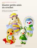 Quatre petits amis au crochet: Modèles pour un lapin, un pingouin, un caneton et un poussin