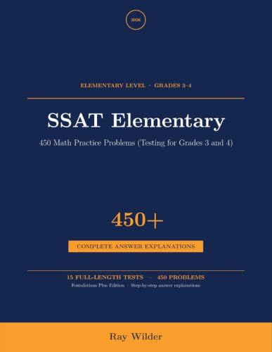 SSAT Elementary — 450 Math Practice Problems (Testing for Grades 3 and 4): Easy-to-Medium Quantitative Practice Building Toward Two-Step Problems | 15 Full-Length Sections with Detailed Explanations