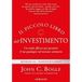 Il John C. Bogle Il piccolo libro dell'investimento. Un modo efficace per garantire il tuo guadagno nel mercato azionario