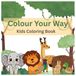 Colour Your Way: Kids Colouring Book