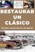 RESTAURAR UN CLÁSICO: Repara. Mejora la fiabilidad. Realiza el mantenimiento. Conduce.