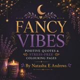 Fancy Vibes: Positive Quotes & Stress-Free Colouring Pages