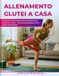 Allenamento Glutei a Casa: Programma di 30 Giorni per Glutei più Sodi, Rotondi e Tonici – Con Bande Elastiche e Pesi (Esercizi Illustrati)