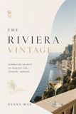 The Riviera Vintage The Riviera Vintage: Sommelier Secrets of Monaco and Coastal Terroir