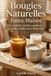Bougies Naturelles Faites Maison: Cire végétale, mèches, parfums — le guide complet pour débutants