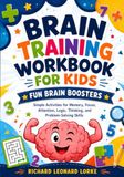 Brain Training Workbook for Kids: Simple Activities for Memory, Focus, Attention, Logic, Thinking, and Problem-Solving Skills