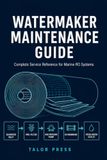 Watermaker Maintenance Guide: Complete Service Reference for Marine Reverse Osmosis Systems