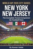 NEW YORK & NEW JERSEY: The Complete Travel Companion for Football Fans — Where to Stay, Eat, Explore and Get to the Stadium without the Stress.