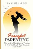 Peaceful Parenting: How to Be a More Powerful Presence in Your Child's Life Than the AI in Their Pocket
