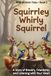 Squirrely Whirly Squirrel