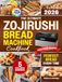 The Zojirushi The Ultimate Zojirushi Bread Machine Cookbook: Quick, Easy, Proven Recipes for Flavorful and Perfectly Baked Homemade Bread | Ideal for Anyone Tired of Failed Loaves or Ingredient Waste