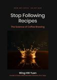 Stop Following Recipes: The Science of Coffee Brewing
