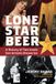 Lone Star Beer: A History of Two Iconic San Antonio Breweries
