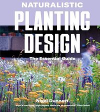 Naturalistic Planting Design: The Essential Guide