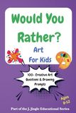 Would You Rather? Art for Kids: Funny Choices, Creative Drawing Prompts, Art Challenges & Imagination-Boosting Questions for Ages 8-12
