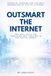 Outsmart the Internet: The Real Rules for Surviving and Thriving in the Digital World