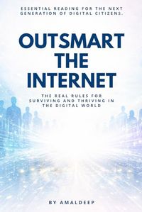 Outsmart the Internet: The Real Rules for Surviving and Thriving in the Digital World