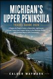 MICHIGAN'S UPPER PENINSULA TRAVEL GUIDE 2026