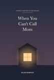 When You Can't Call Mom: Letters to Open When You Need Her Most