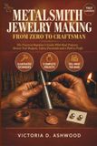 Metalsmith Jewelry Making From Zero to Craftsman