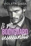 Il Mio Bodyguard Ossessionato: Romance per adulti spicy: 1