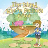 The Libri GmbH The Island Where Feelings Grow: A Storybook for Helping Children Notice, Name, and Connect with Their Feelings Paperback