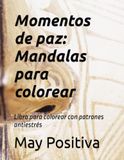 Momentos de paz: Mandalas para colorear: Libro para colorear con patrones antiestrés