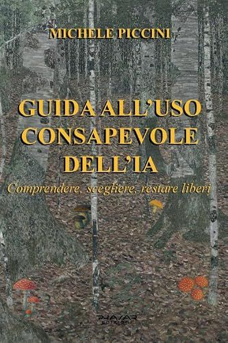 Guida all'uso consapevole dell'IA. Comprendere, scegliere, restare liberi