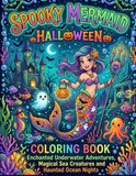 Spooky Mermaid Halloween Coloring Book: Enchanted Underwater Adventures, Magical Sea Creatures and Haunted Ocean Nights