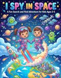 I Spy in Space: Search and Find Book for Kids Ages 2–5 | Fun Counting Game with Rockets, Planets, Astronauts & Aliens