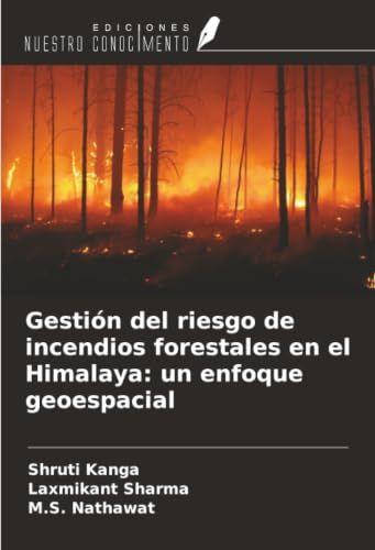 Gestión Ediciones Nuestro Conocimiento Gestión del riesgo de incendios forestales en el Himalaya: un enfoque geoespacial Paperback