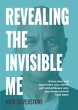 Revealing the Invisible Me: Know, love and appreciate your ADHD self and embrace who you always should have been