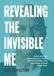 Revealing the Invisible Me: Know, love and appreciate your ADHD self and embrace who you always should have been