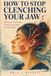 How to Stop Clenching Your Jaw: 90 Days to Unclench, Untense, and Stop the Headaches