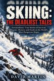 Skiing: Libri GmbH Skiing: The Deadliest Tales: Extraordinary True Stories of Survival, Disaster, Mystery and Death on the World's Most Dangerous Slopes